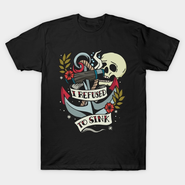 I Refuse to Sink - Tattoo Inspired graphic T-Shirt by Graphic Duster